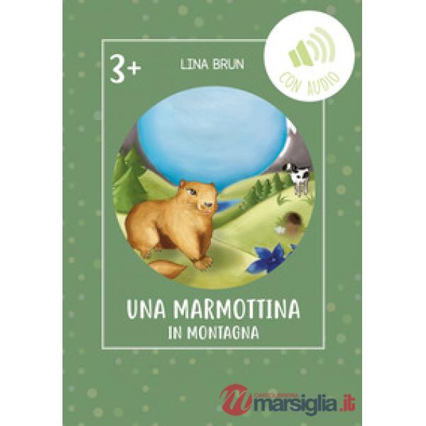 Marmottina in montagna. Ediz. illustrata. Con audio (Una)