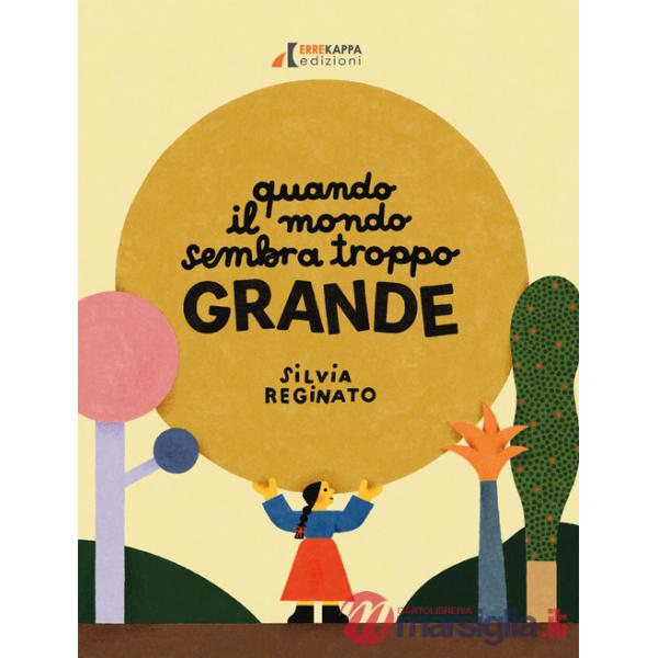 Quando il mondo sembra troppo grande. Ediz. a colori