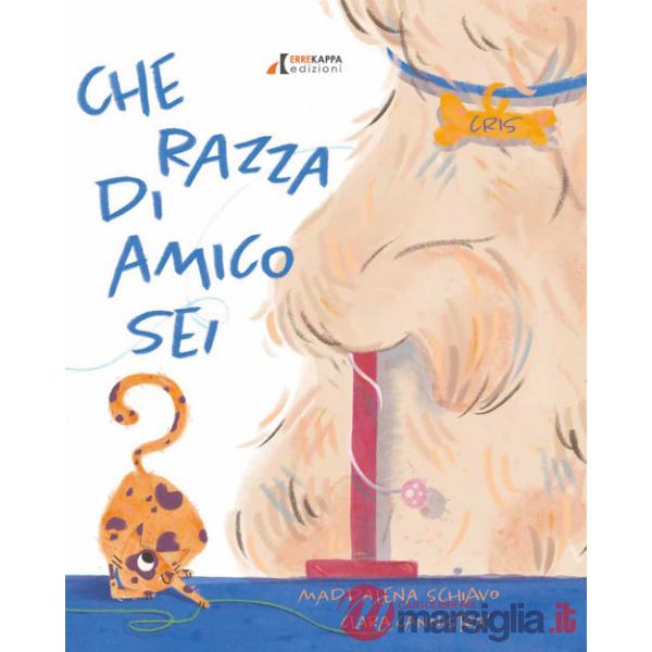 Che razza di amico sei? Ediz. a colori