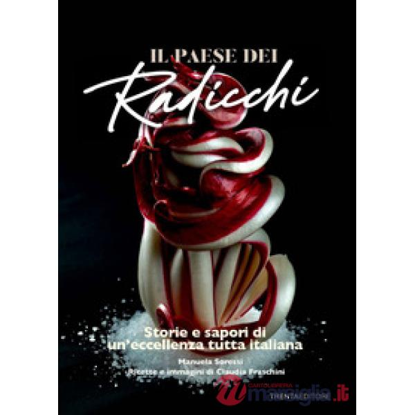 Il Paese dei radicchi. Storie e sapori di un'eccellenza tutta italiana