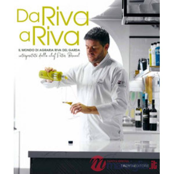Da Riva a Riva. Il mondo di Agraria Riva del Garda interpretato dallo chef Peter Brunel