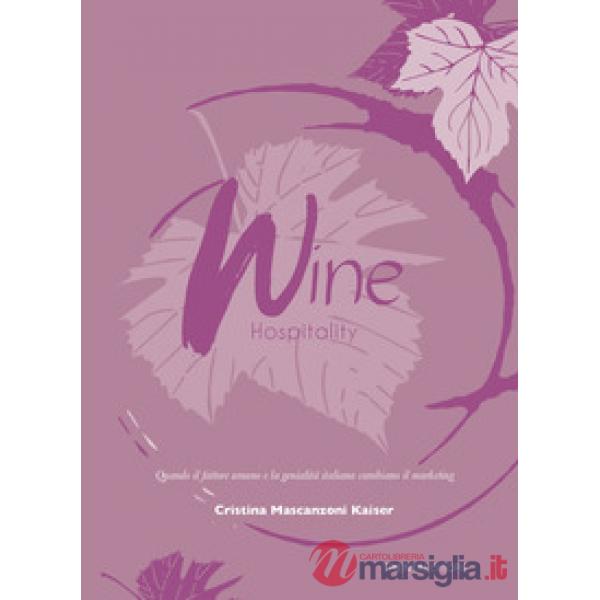 Wine hospitality. Quando il fattore umano e la genialità italiana cambiano il marketing