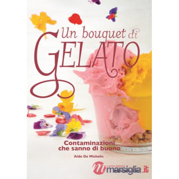 Un bouquet di gelato. Contaminazioni che sanno di buono