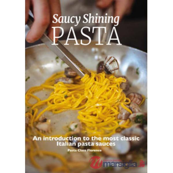 Saucy shining pasta. An introduction to the most classic Italian pasta sauces