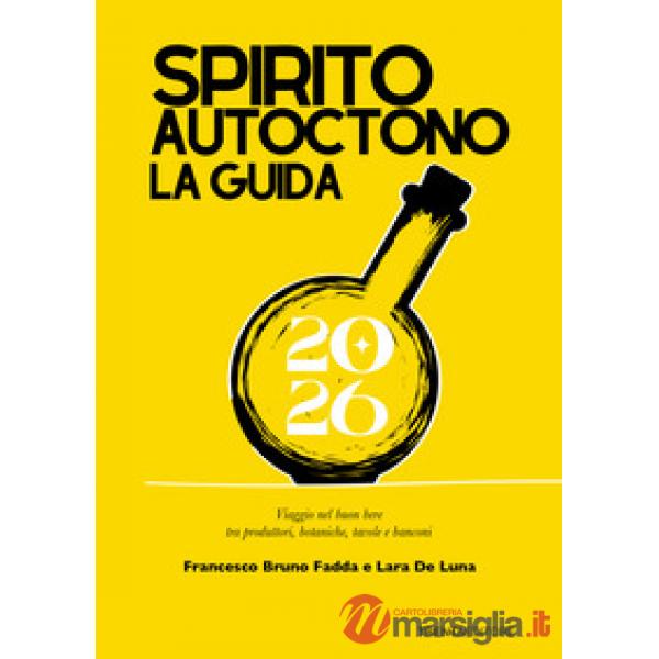 Spirito autoctono la guida 2026. Viaggio nel buon bere tra produttori, botaniche, tavole e banconi