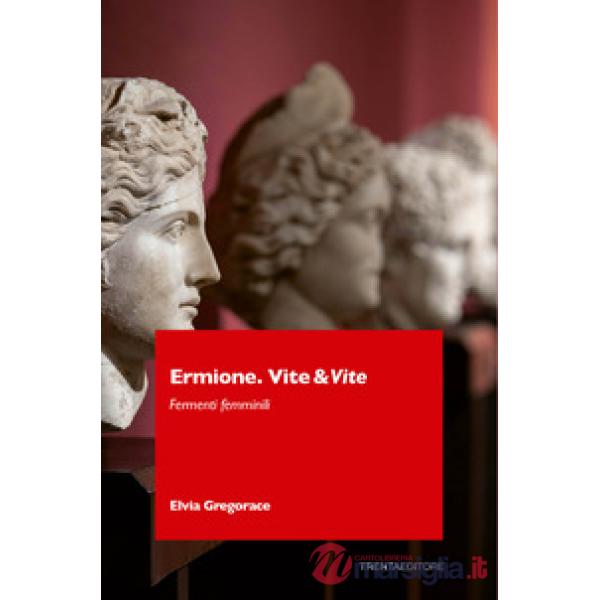 Ermione. Vite&vite. Fermenti femminili