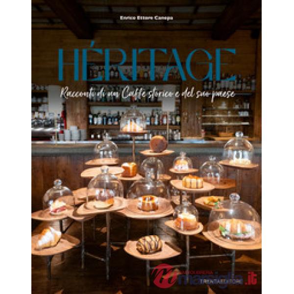 Heritage. Racconti di un caffè storico e del suo paese