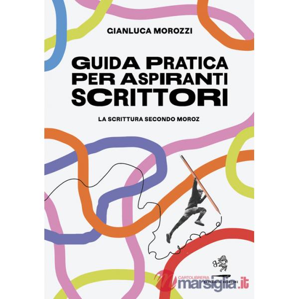 Guida pratica per aspiranti scrittori. La scrittura secondo Moroz