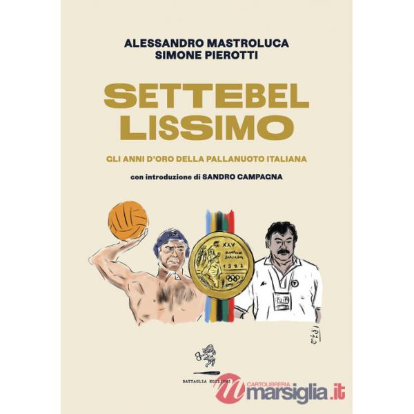 Settebellissimo. Gli anni d'oro della pallanuoto italiana