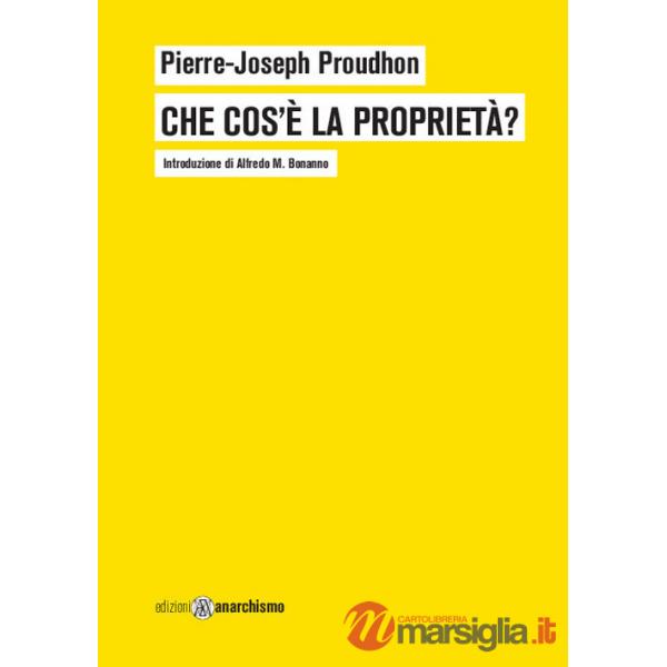 Che cos'è la proprietà? o Ricerche sul principio del diritto e del governo