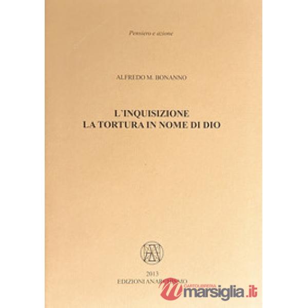 L'inquisizione. La tortura in nome di Dio
