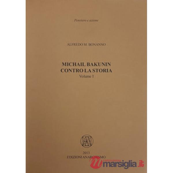 Michail Bakunin. Contro la storia