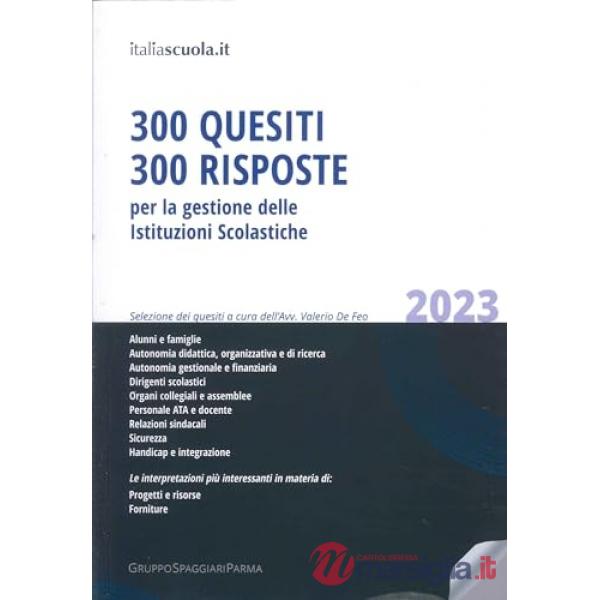 300 quesiti 300 risposte. Per la gestione delle istituzioni scolastiche