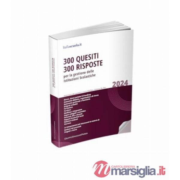 300 quesiti 300 risposte. Per la gestione delle istituzioni scolastiche