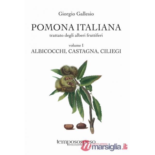 Pomona italiana ossia Trattato degli alberi fruttiferi. Ediz. integrale. Vol. 1: Albicocchi, castagna, ciliegi