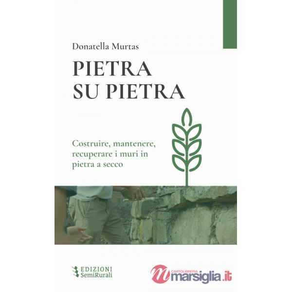 Pietra su pietra. Costruire, mantenere, recuperare i muri in pietra a secco