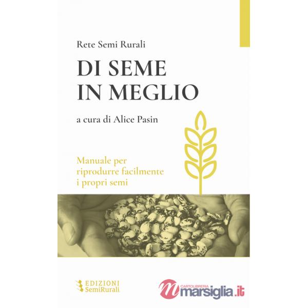 Di seme in meglio. Manuale per riprodurre facilmente i propri semi