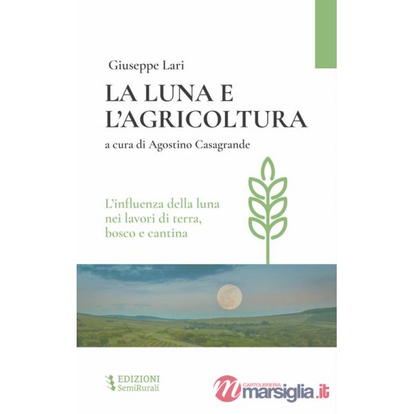 Luna e l'agricoltura. L'influenza della luna nei lavori di terra, bosco e cantina (La)
