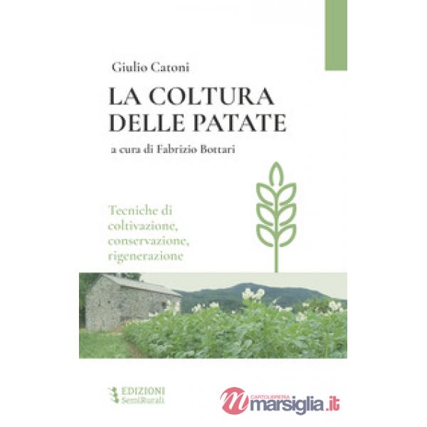 Coltura delle patate. Tecniche di coltivazione, conservazione rigenerazione (La)