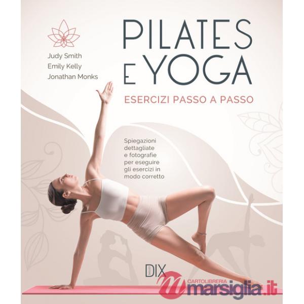 Pilates e yoga. Esercizi passo a passo