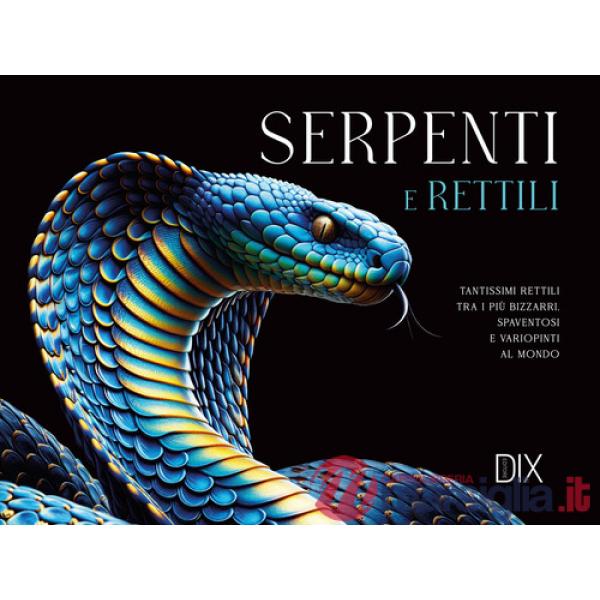 Serpenti e rettili. Ediz. a colori