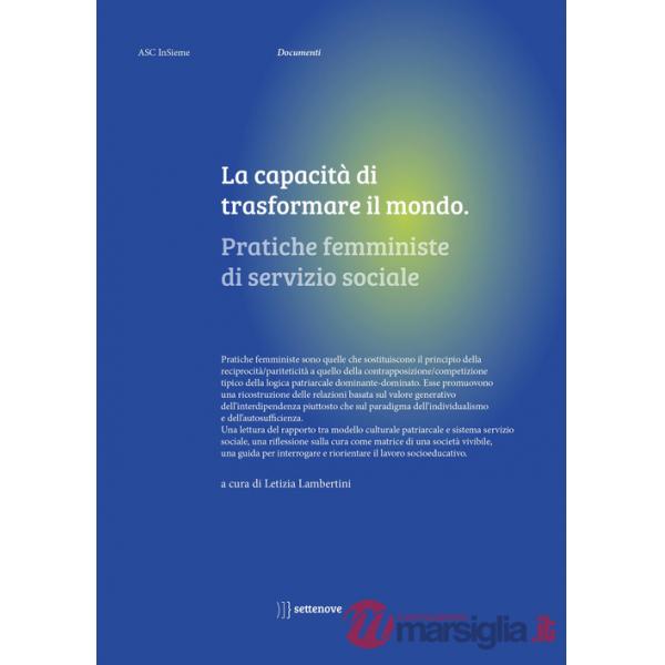 Capacità di trasformare il mondo. Pratiche femministe di servizio sociale (La)