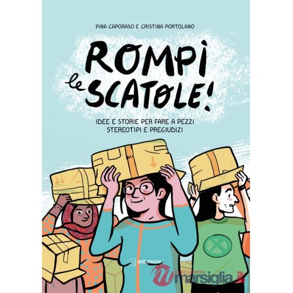 Rompi le scatole! Idee e storie per fare a pezzi stereotipi e pregiudizi