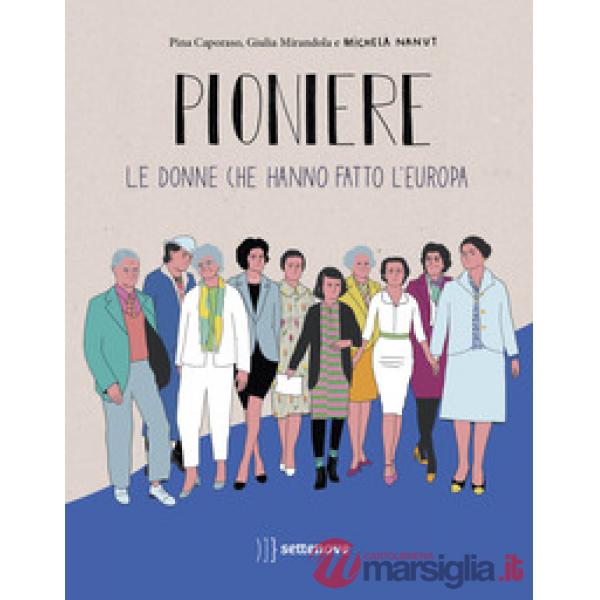 Pioniere. Le donne che hanno fatto l'europa. Ediz. a colori