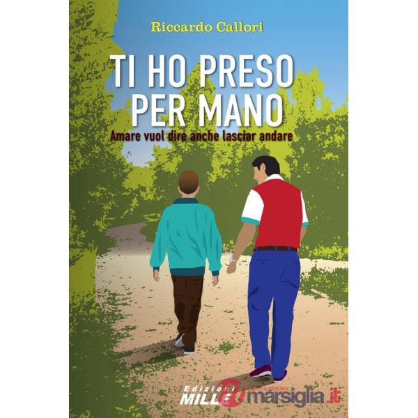 Ti ho preso per mano. Amare vuol dire anche lasciar andare