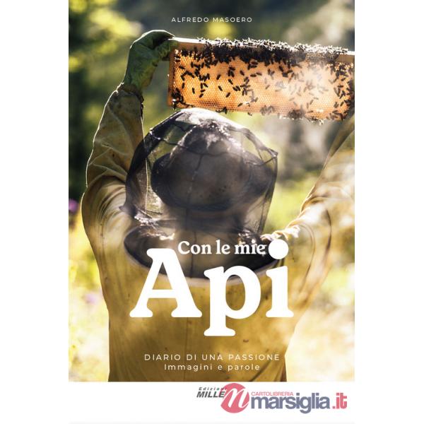 Con le mie api. Diario di una passione. Immagini e parole