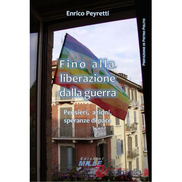 Fino alla liberazione dalla guerra. Pensieri, azioni, speranze di pace