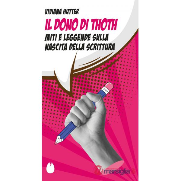 Dono di Thoth. Miti e leggende sulla nascita della scrittura (Il)