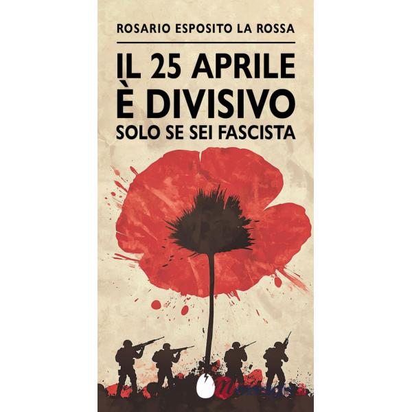 25 aprile è divisivo solo se sei fascista (Il)