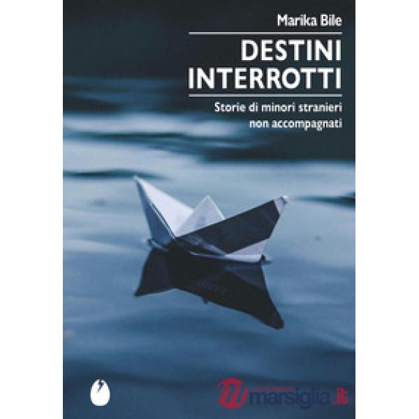 Destini interrotti. Storie di minori stranieri non accompagnati
