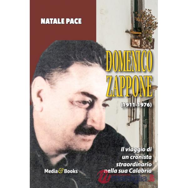 Domenico Zappone. Il viaggio di un cronista straordinario nella sua Calabria
