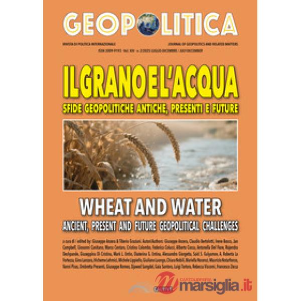 Grano e l'acqua. Sfide geopolitiche antiche, presenti e future-Wheat and water ancient, present and future geopolitical challeng
