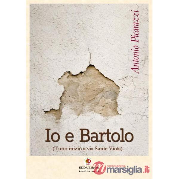 Io e Bartolo (Tutto iniziò a via Sante Viola). Vol. 2