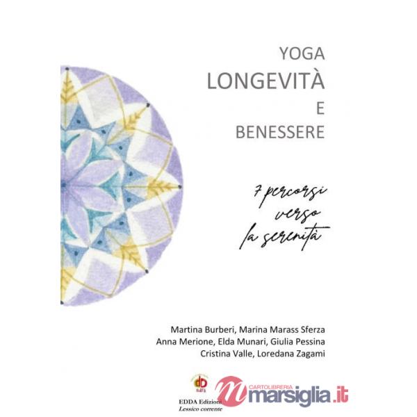 Yoga longevità e benessere. 7 percorsi verso la serenità