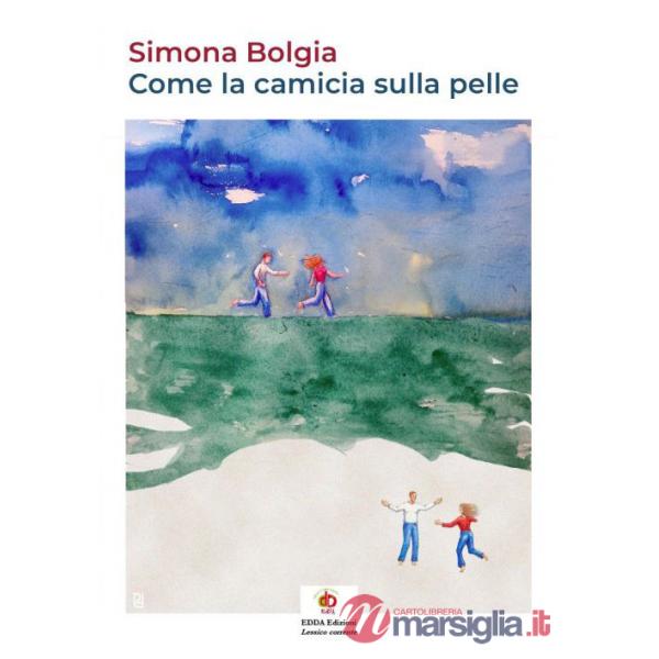 Come la camicia sulla pelle. Ediz. illustrata