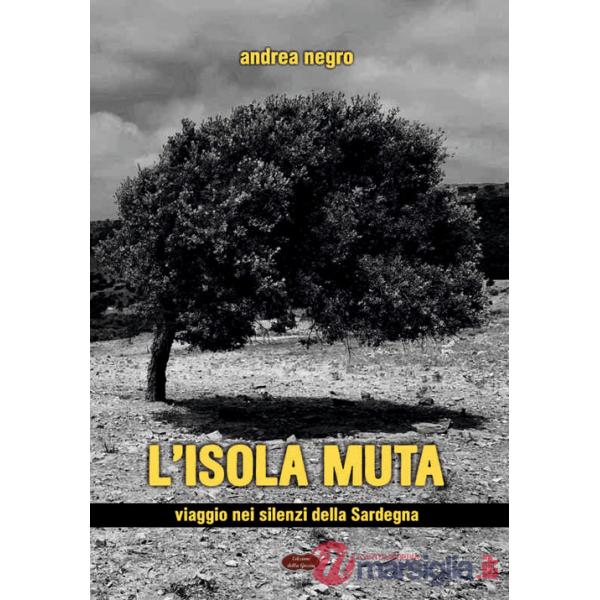 Isola muta. Viaggio nei silenzi della Sardegna (L')