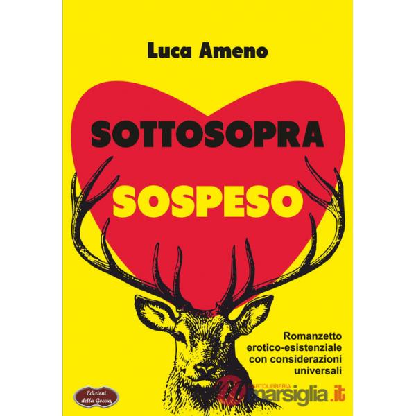 Sottosopra sospeso. Romanzetto erotico-esistenziale con considerazioni universali
