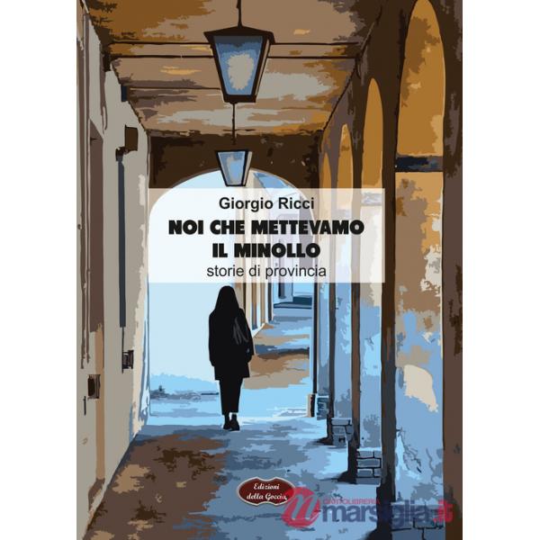Noi che mettevamo il minollo. Storie di provincia