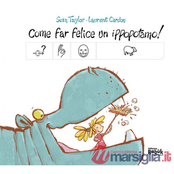 Come far felice un ippopotamo! Ediz. CAA