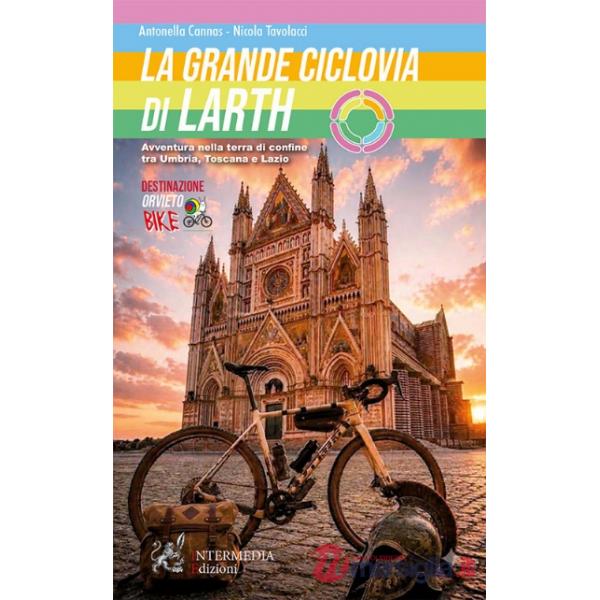 La grande ciclovia di Larth. Avventura nella terra di confine tra Umbria, Toscana e Lazio