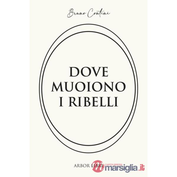 Dove muoiono i ribelli. Storia di un'altra resistenza