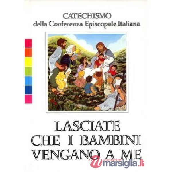 Lasciate che i bambini vengano a me. Catechismo della Conferenza episcopale italiana