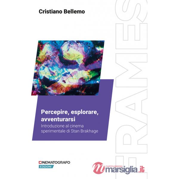 Percepire, esplorare, avventurarsi. Introduzione al cinema sperimentale di Stan Brakhage