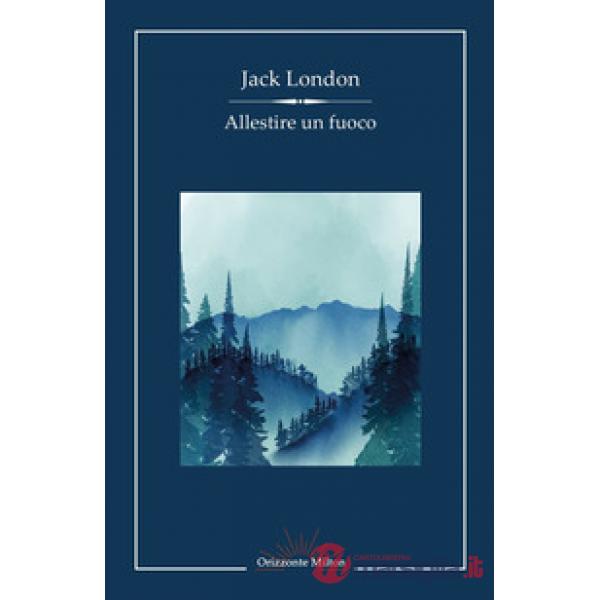 Allestire un fuoco e altri racconti