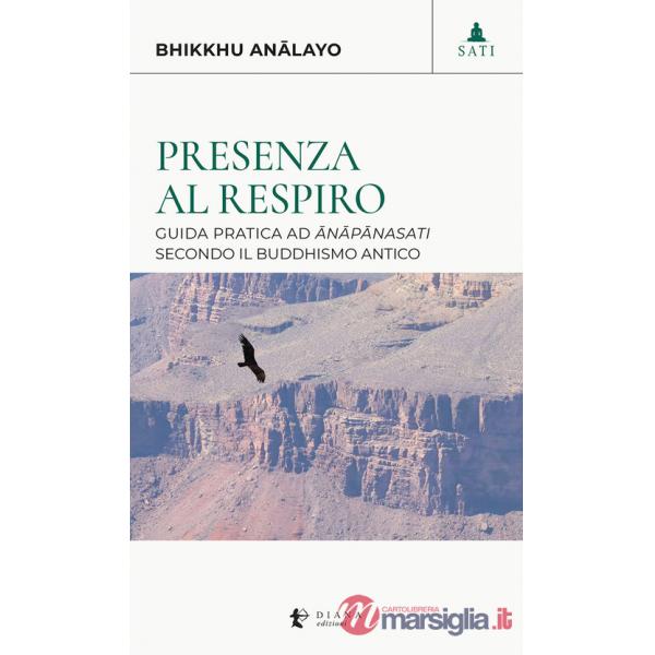Presenza al respiro. Guida pratica ad «ânâpânasati» secondo il buddhismo antico