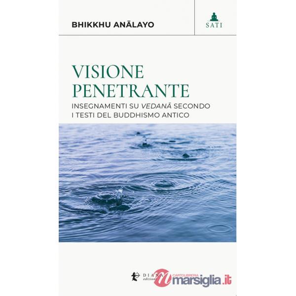 Visione penetrante. Insegnamenti su vedanâ secondo i testi del buddhismo antico